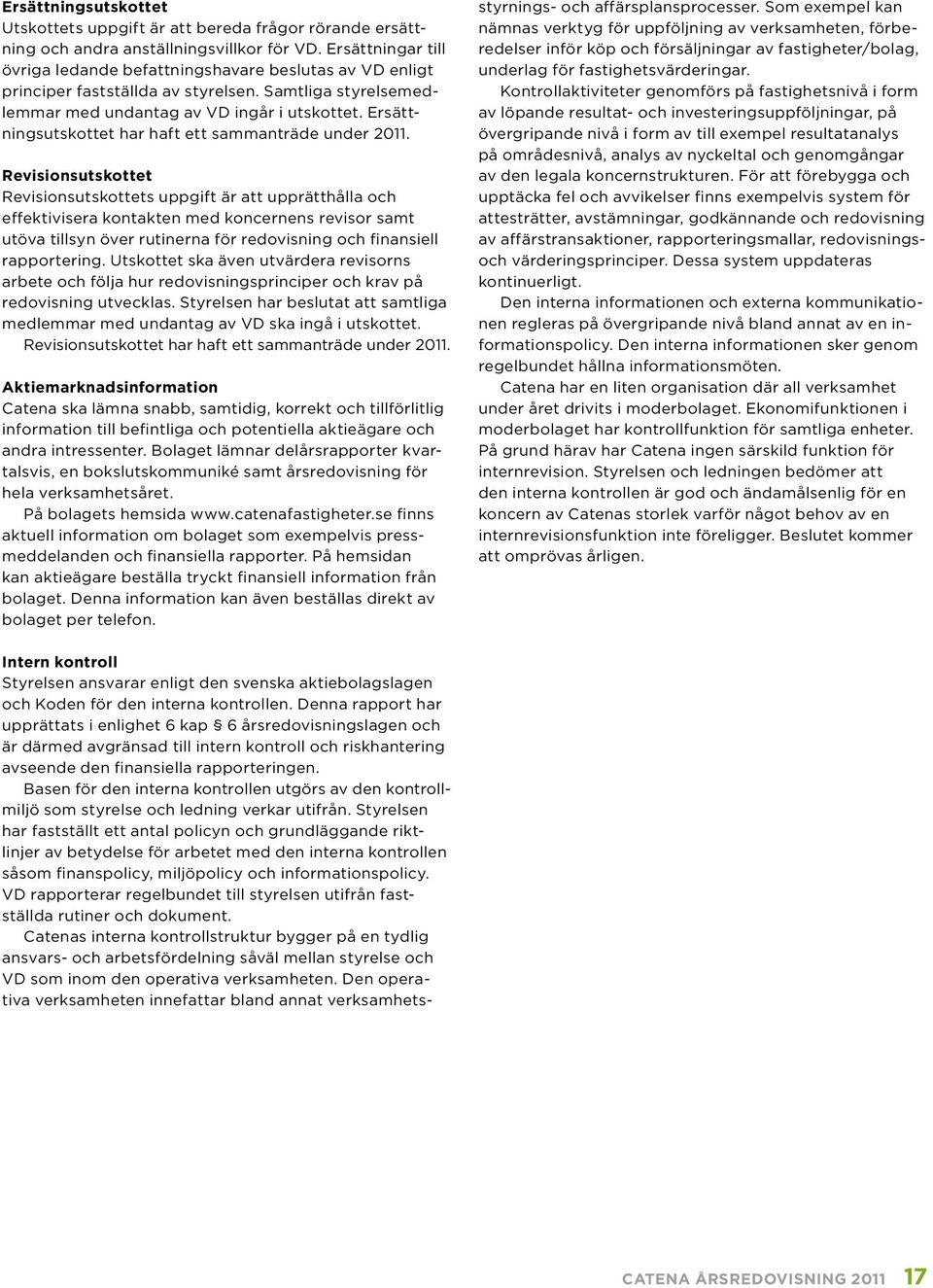 Ersättningsutskottet har haft ett sammanträde under 2011.