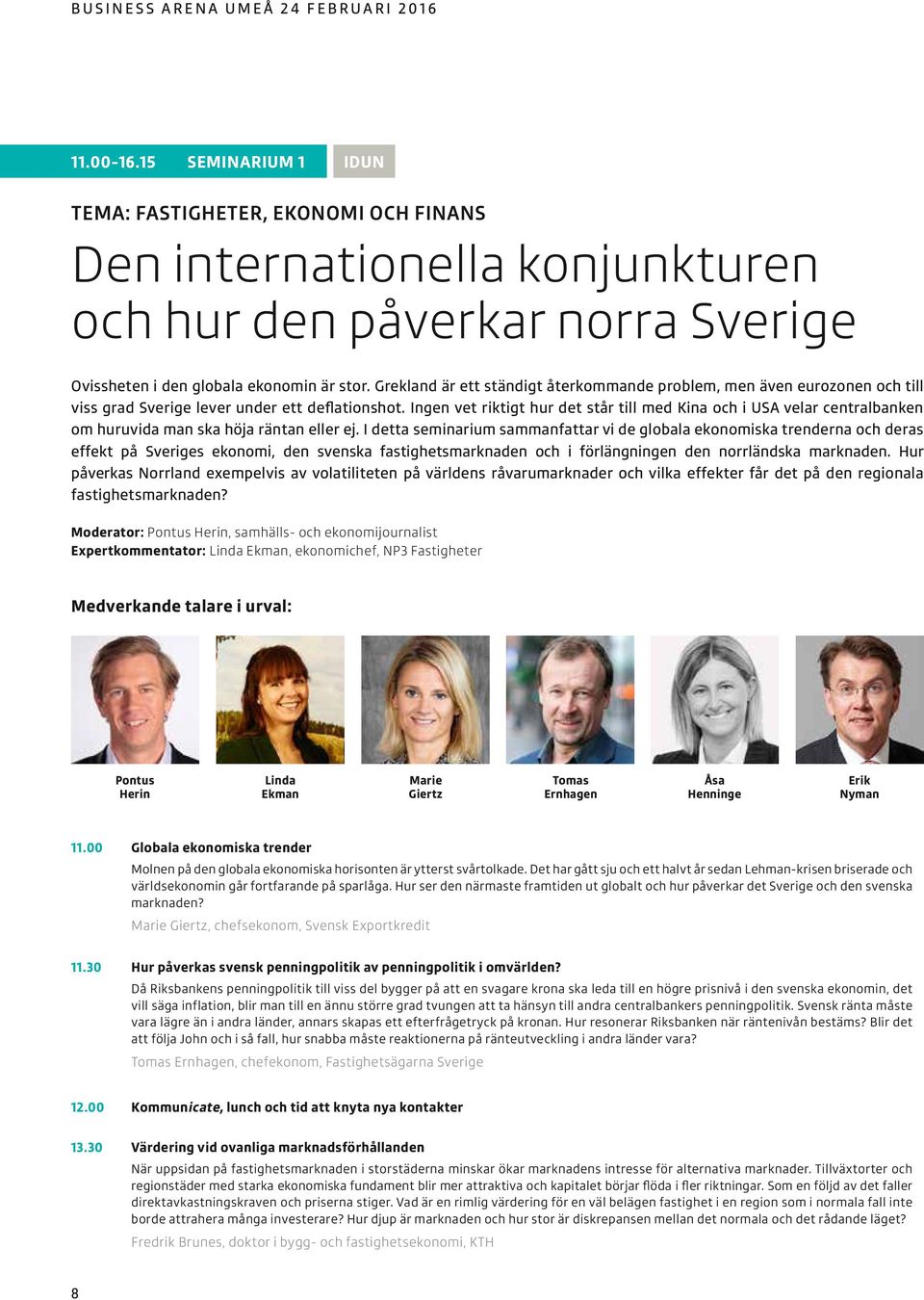 Grekland är ett ständigt återkommande problem, men även eurozonen och till viss grad Sverige lever under ett deflationshot.