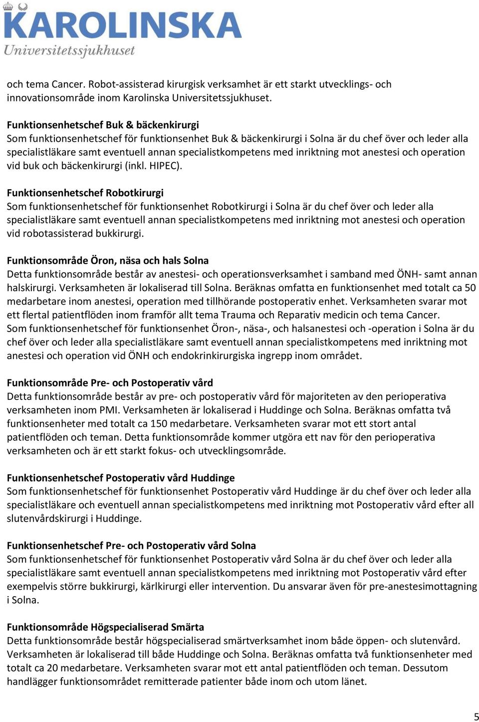 med inriktning mot anestesi och operation vid buk och bäckenkirurgi (inkl. HIPEC).