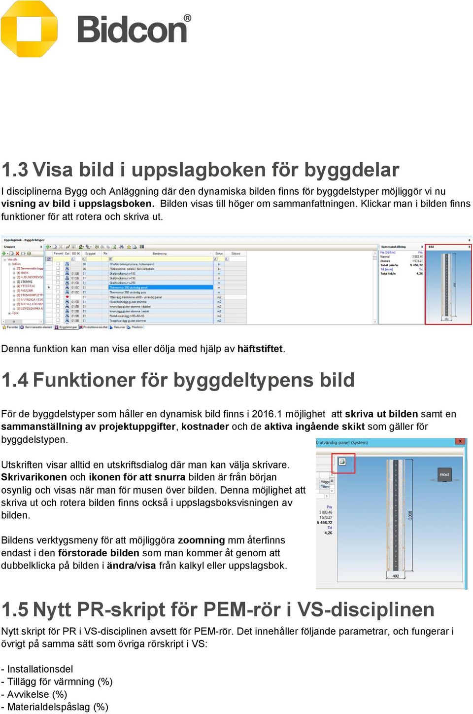 4 Funktioner för byggdeltypens bild För de byggdelstyper som håller en dynamisk bild finns i 2016.