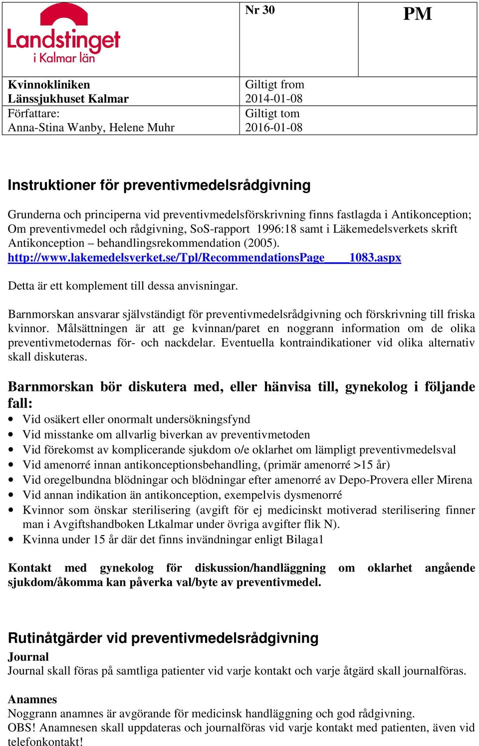 behandlingsrekommendation (2005). http://www.lakemedelsverket.se/tpl/recommendationspage 1083.aspx Detta är ett komplement till dessa anvisningar.