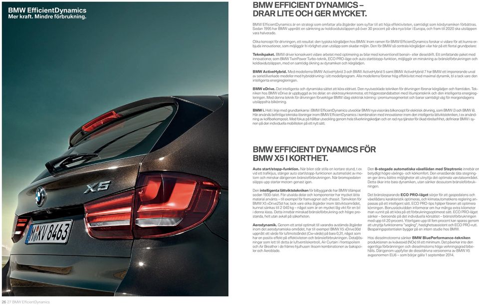 Sedan har BMW uppnått en sänkning av koldioxidutsläppen på över procent på våra nya bilar i Europa, och fram till ska utsläppen vara halverade.