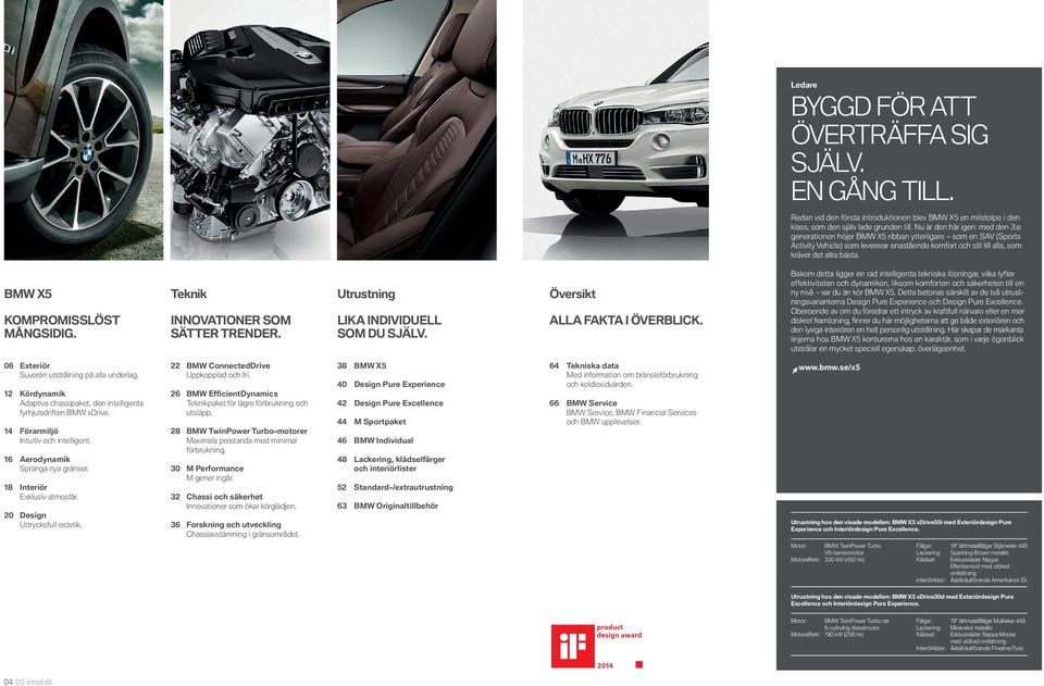 BMW X KOMPROMISSLÖST MÅNGSIDIG. Teknik INNOVATIONER SOM SÄTTER TRENDER. Utrustning LIKA INDIVIDUELL SOM DU SJÄLV. Översikt ALLA FAKTA I ÖVERBLICK.