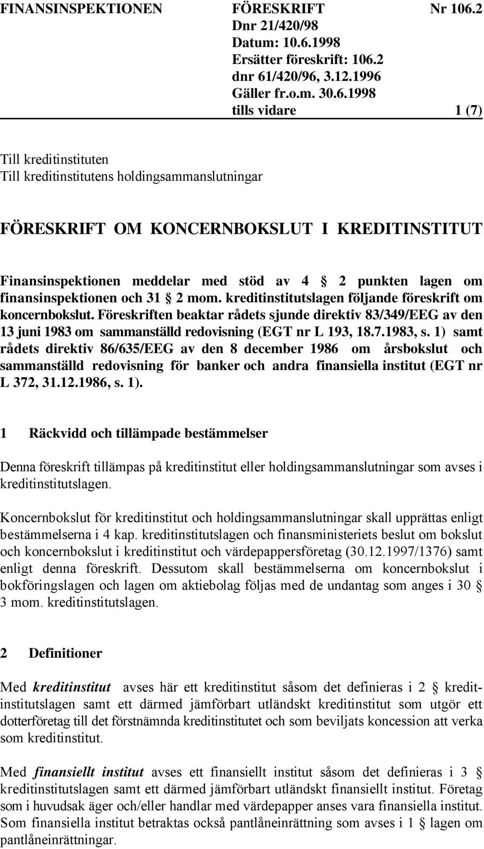 Föreskriften beaktar rådets sjunde direktiv 83/349/EEG av den 13 juni 1983 om sammanställd redovisning (EGT nr L 193, 18.7.1983, s.