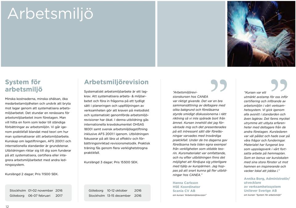 Vi går igenom praktikfall blandat med teori om hur man systematiserar sitt arbetsmiljöarbete. Kunskap om lagstift ningen, AFS 2001:1 och internationella standarder är grundstenar.