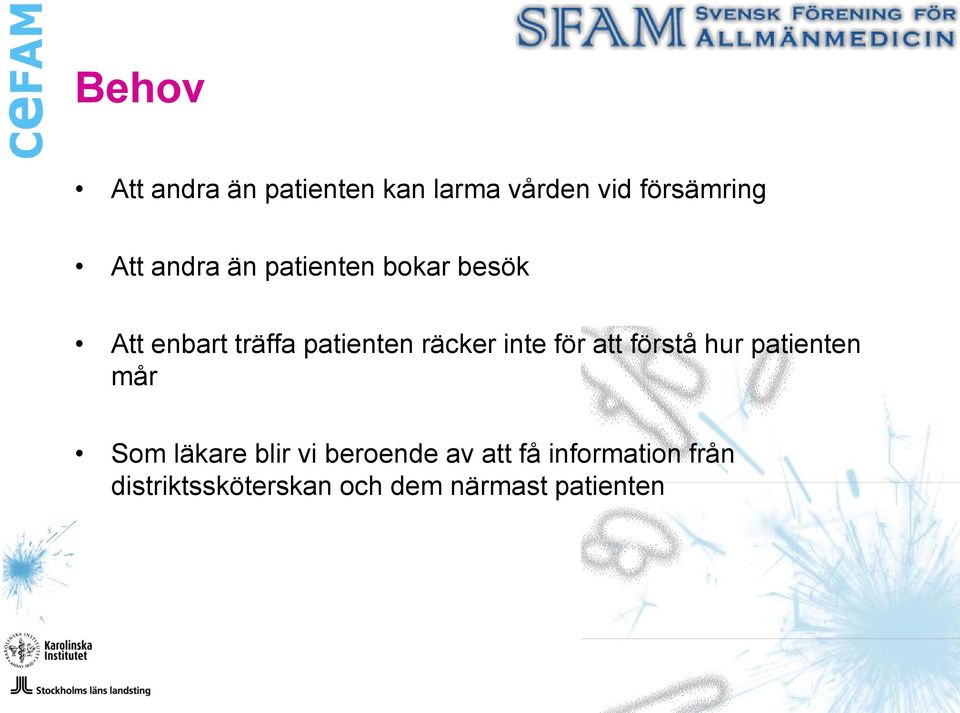 inte för att förstå hur patienten mår Som läkare blir vi beroende