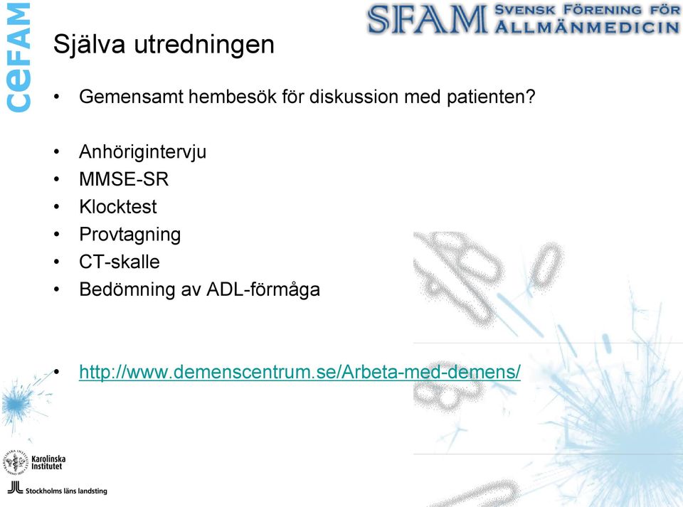 Anhörigintervju MMSE-SR Klocktest Provtagning