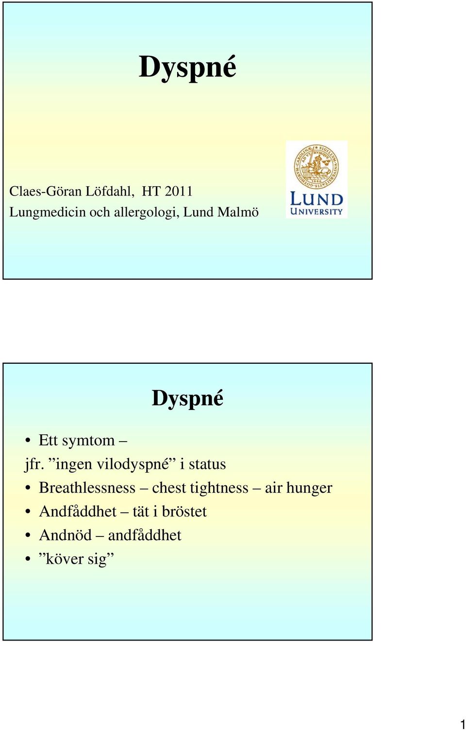 ingen vilodyspné i status Breathlessness chest