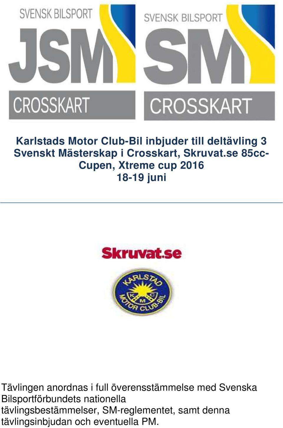 se 85cc- Cupen, Xtreme cup 2016 18-19 juni Tävlingen anordnas i full