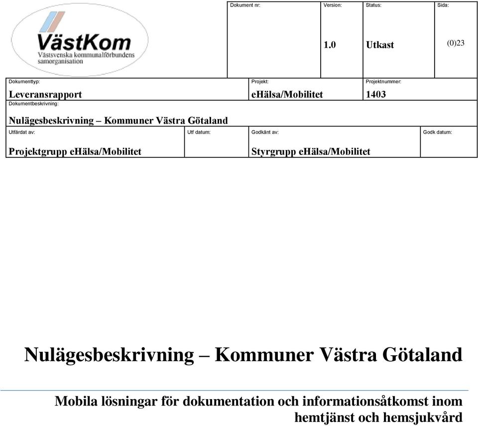 Dokumentbeskrivning: Nulägesbeskrivning Kommuner Västra Götaland Utfärdat av: Utf datum: Godkänt av: Godk