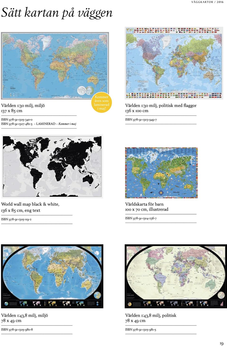 Världen 1:30 milj, politisk med flaggor 136 x 100 cm ISBN 978-91-1303-949-7 World wall map black & white, 136 x 85 cm, eng text