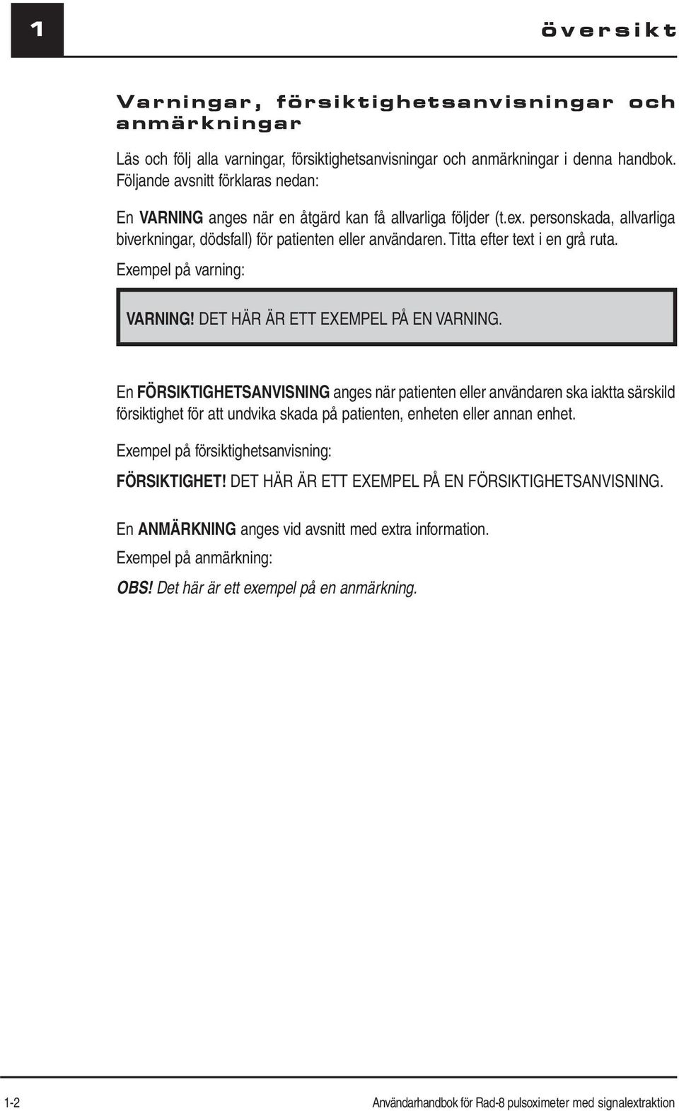 Titta efter text i en grå ruta. Exempel på varning: VARNING! DET HÄR ÄR ETT EXEMPEL PÅ EN VARNING.