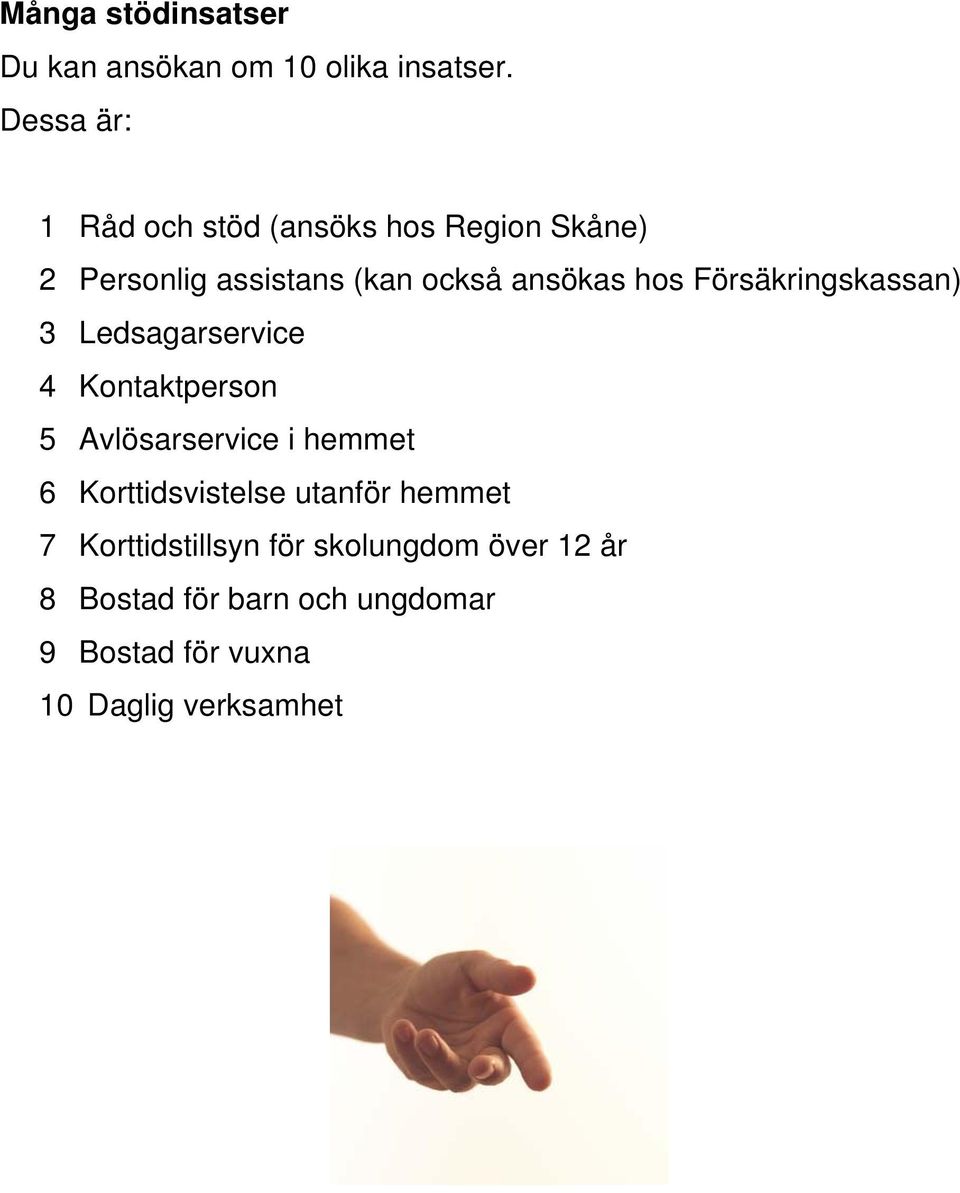 hos Försäkringskassan) 3 Ledsagarservice 4 Kontaktperson 5 Avlösarservice i hemmet 6