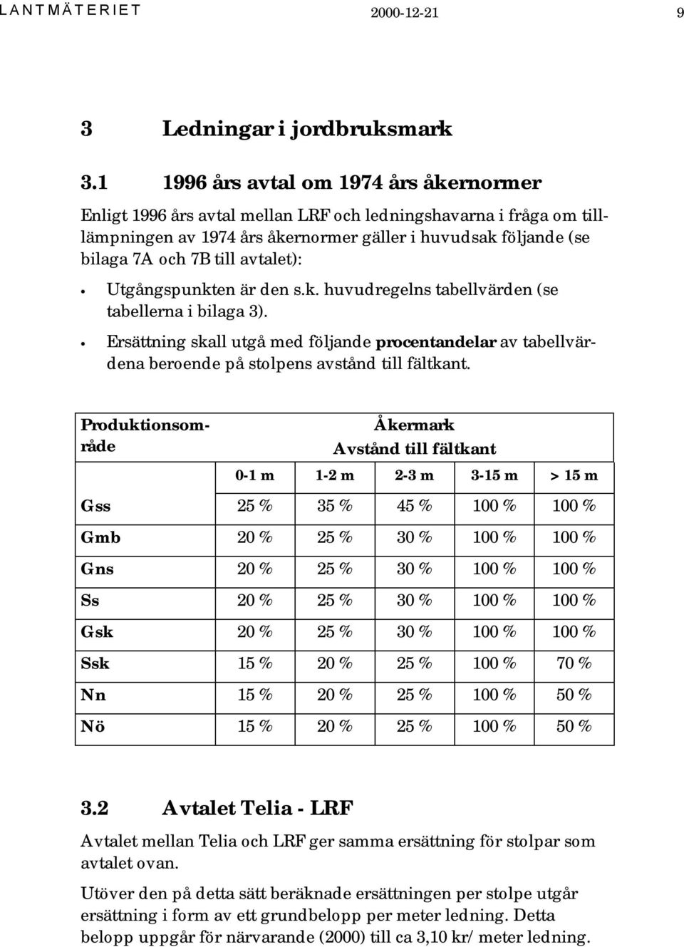 avtalet): Utgångspunkten är den s.k. huvudregelns tabellvärden (se tabellerna i bilaga 3).