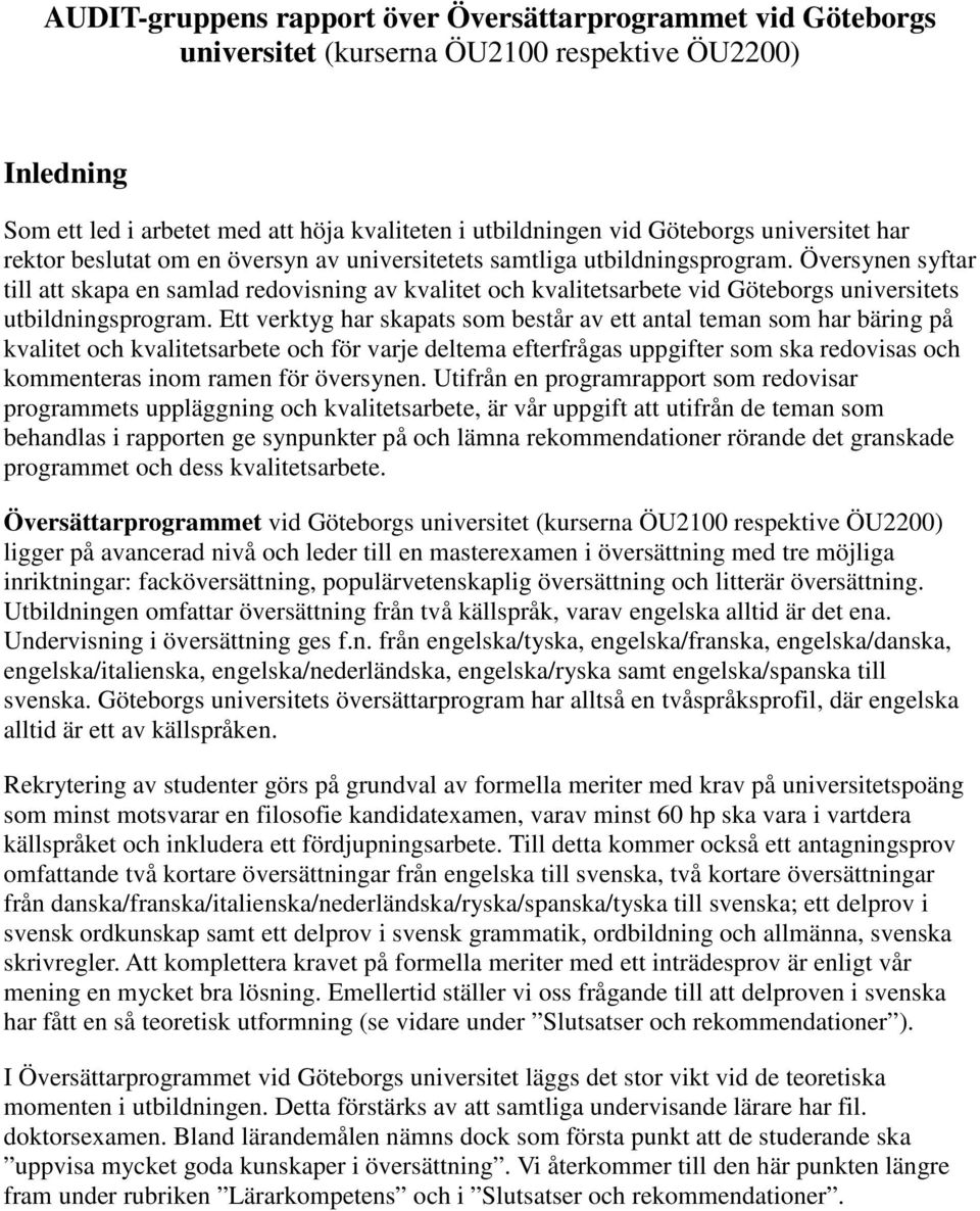 Översynen syftar till att skapa en samlad redovisning av kvalitet och kvalitetsarbete vid Göteborgs universitets utbildningsprogram.