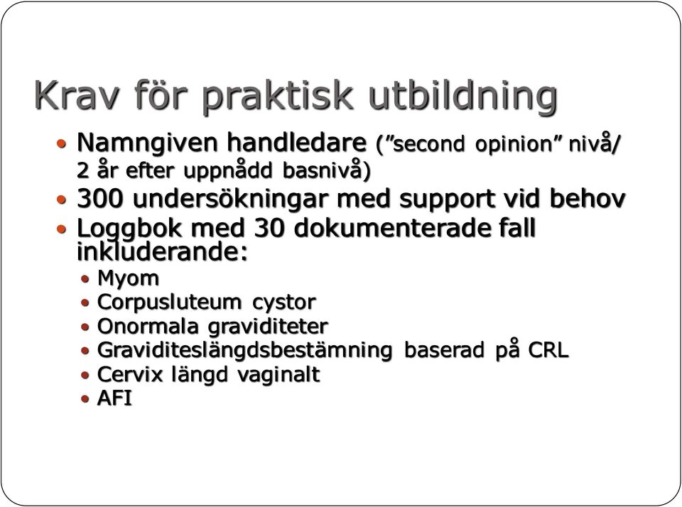 med 30 dokumenterade fall inkluderande: Myom Corpusluteum cystor Onormala