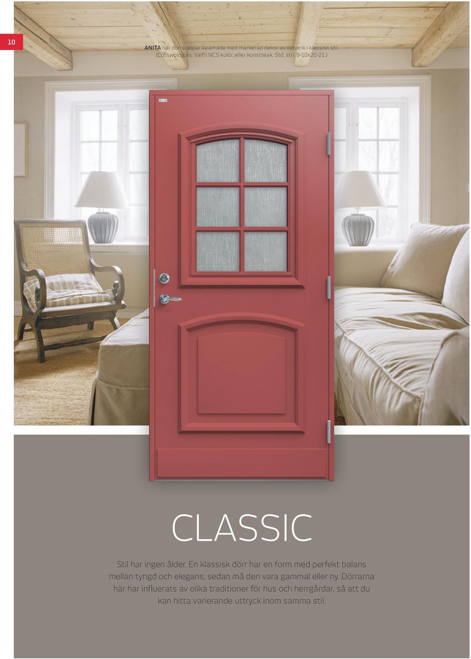 En klassisk dörr har en form med perfekt balans mellan tyngd och elegans, sedan må den vara gammal