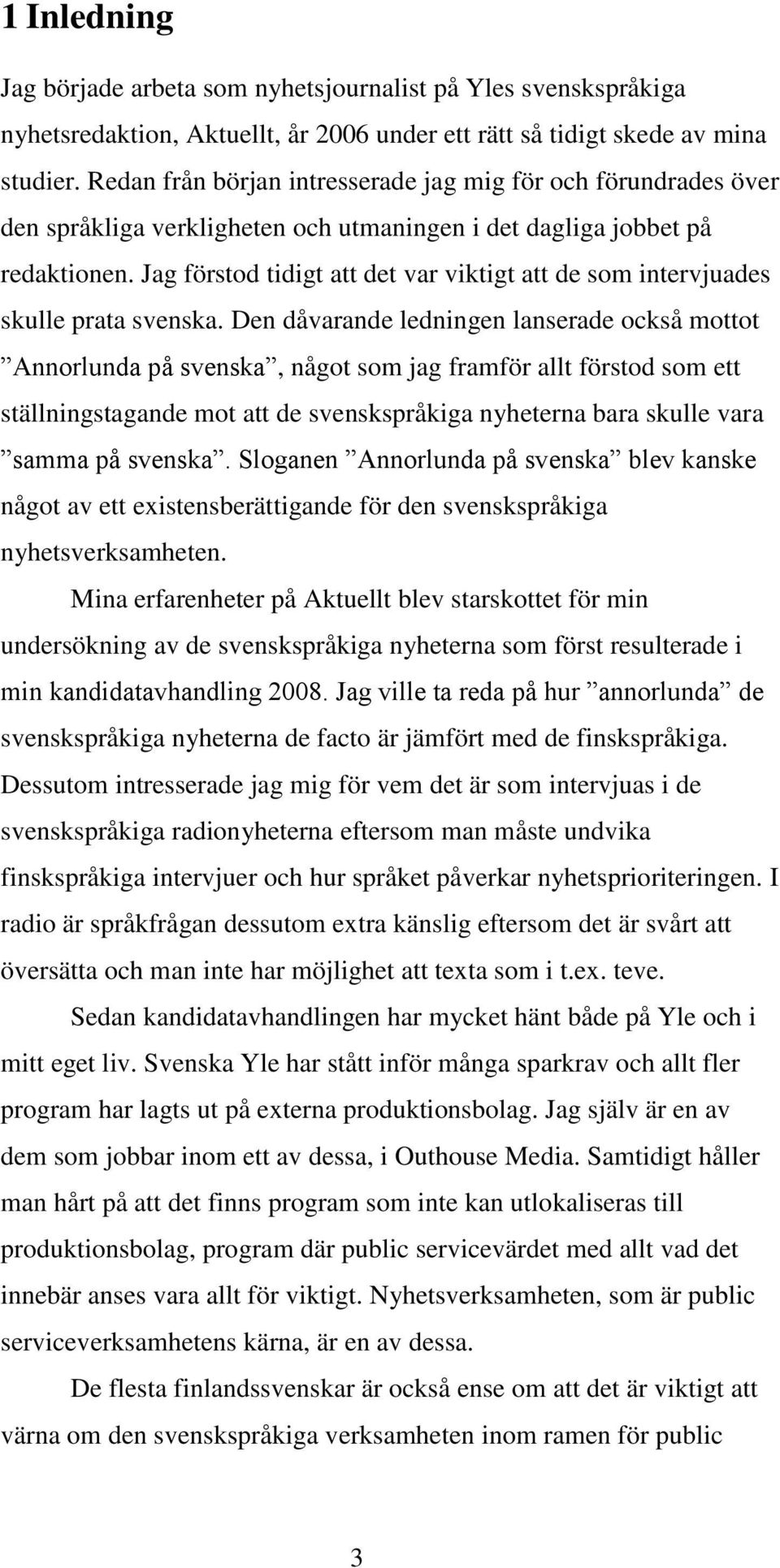 Jag förstod tidigt att det var viktigt att de som intervjuades skulle prata svenska.