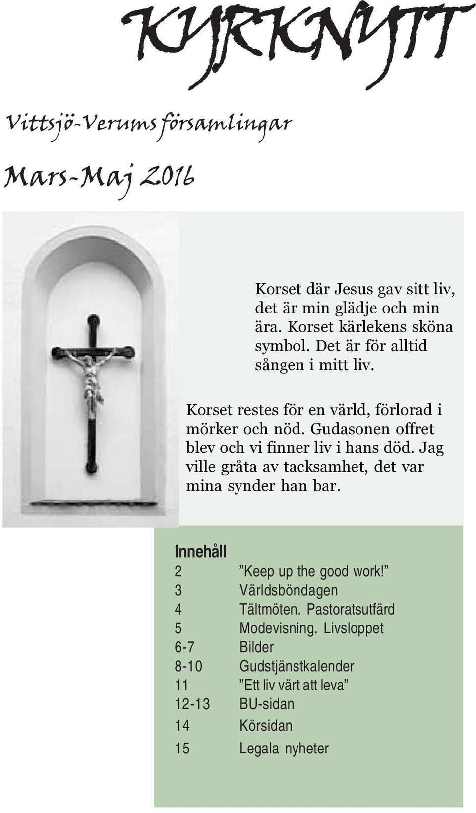 Gudasonen offret blev och vi finner liv i hans död. Jag ville gråta av tacksamhet, det var mina synder han bar.