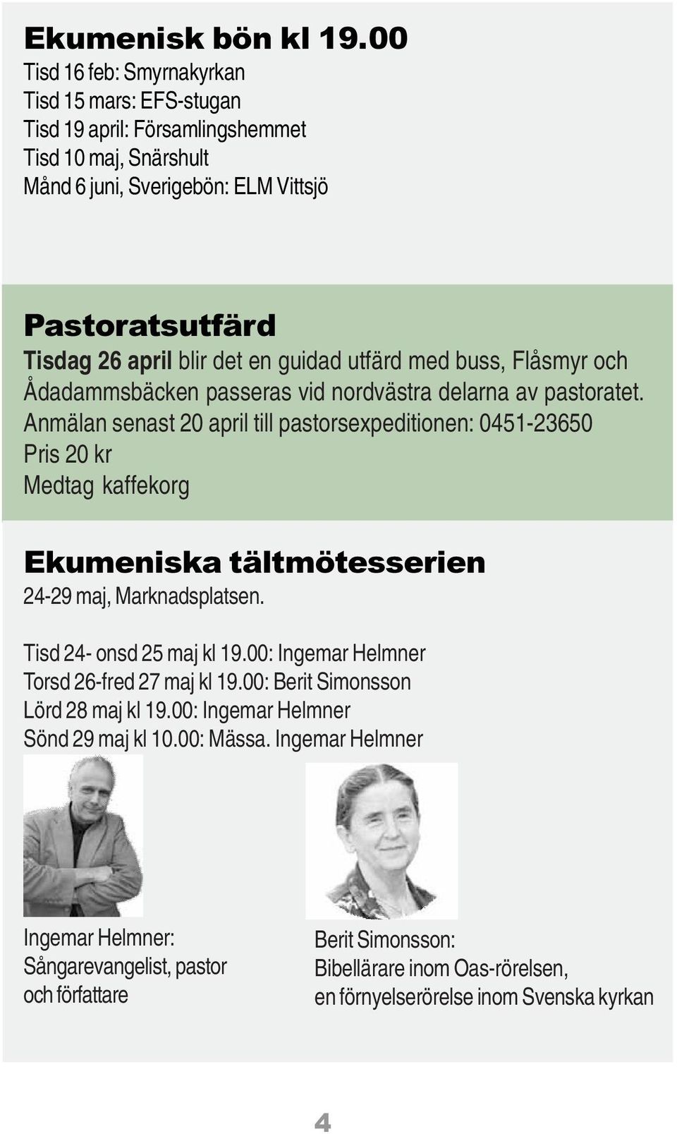 guidad utfärd med buss, Flåsmyr och Ådadammsbäcken passeras vid nordvästra delarna av pastoratet.