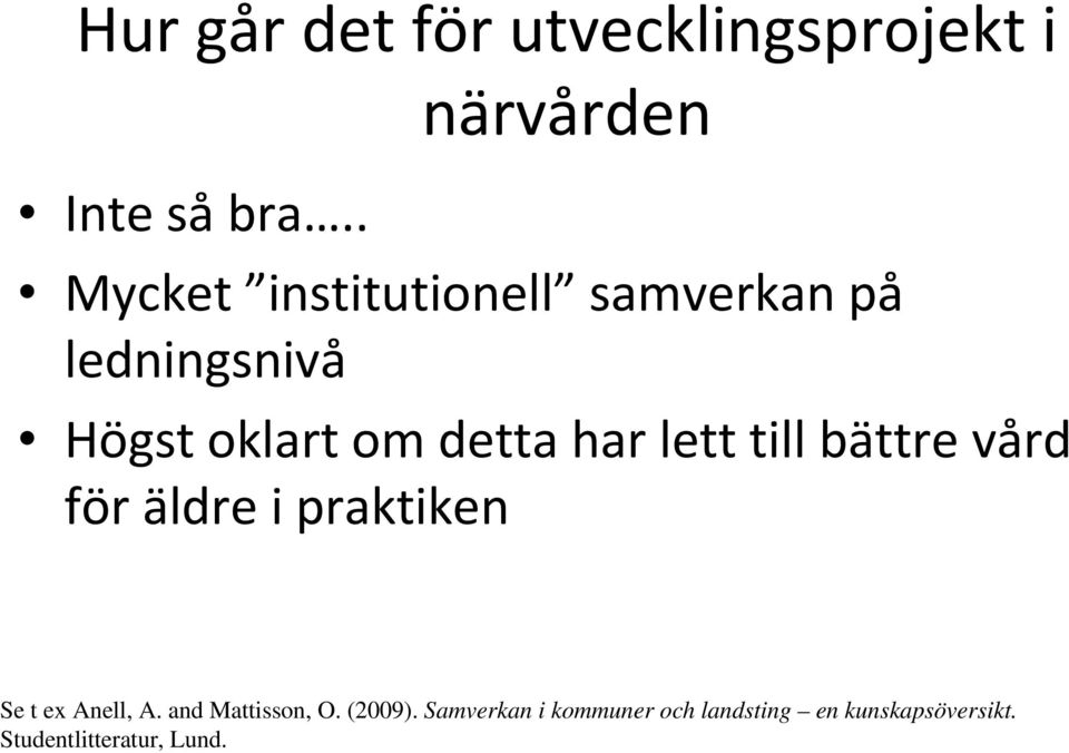 detta har lett till bättre vård för äldre i praktiken Se t ex Anell, A.