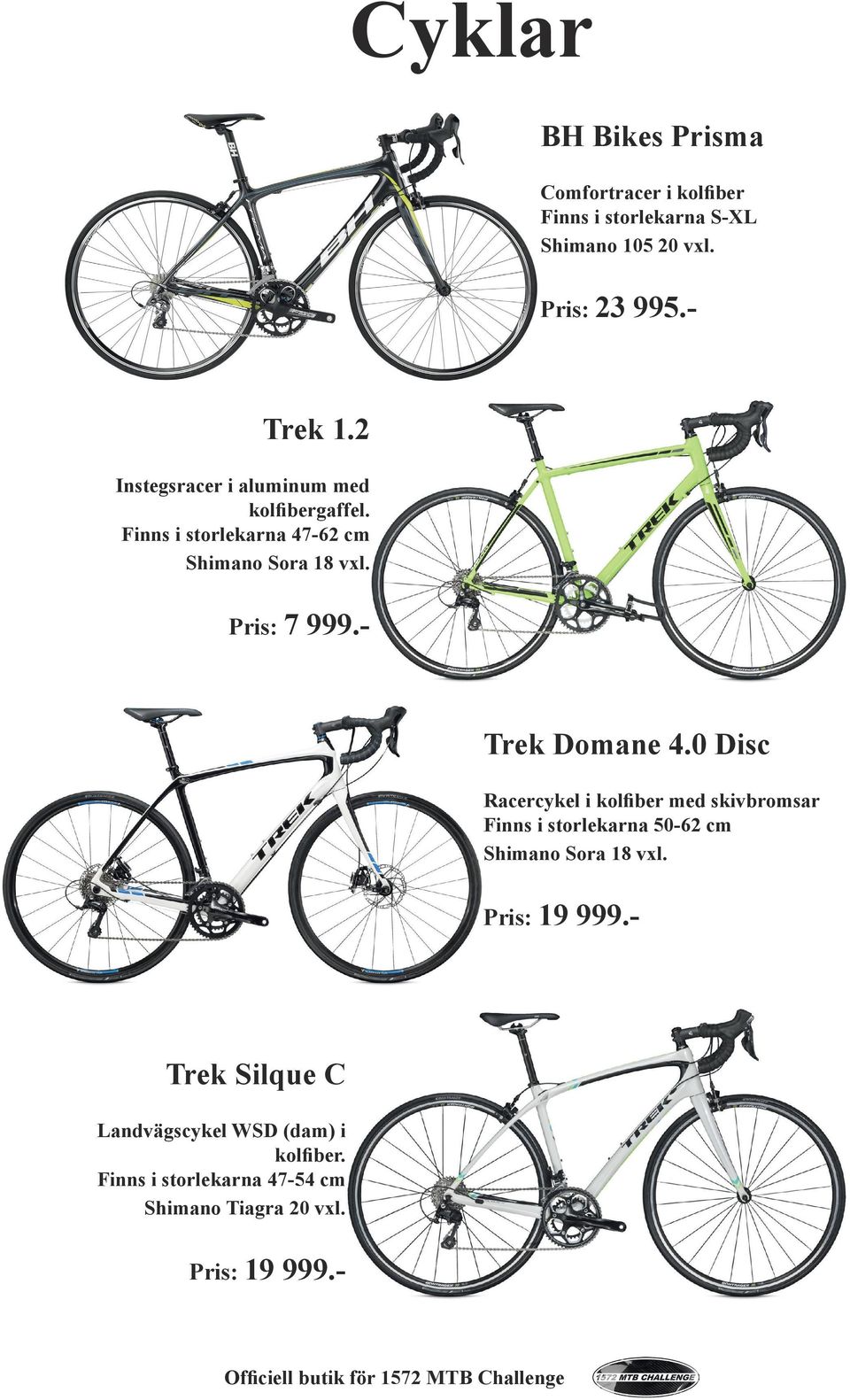 - Trek Domane 4.0 Disc Racercykel i kolfiber med skivbromsar Finns i storlekarna 50-62 cm Shimano Sora 18 vxl.