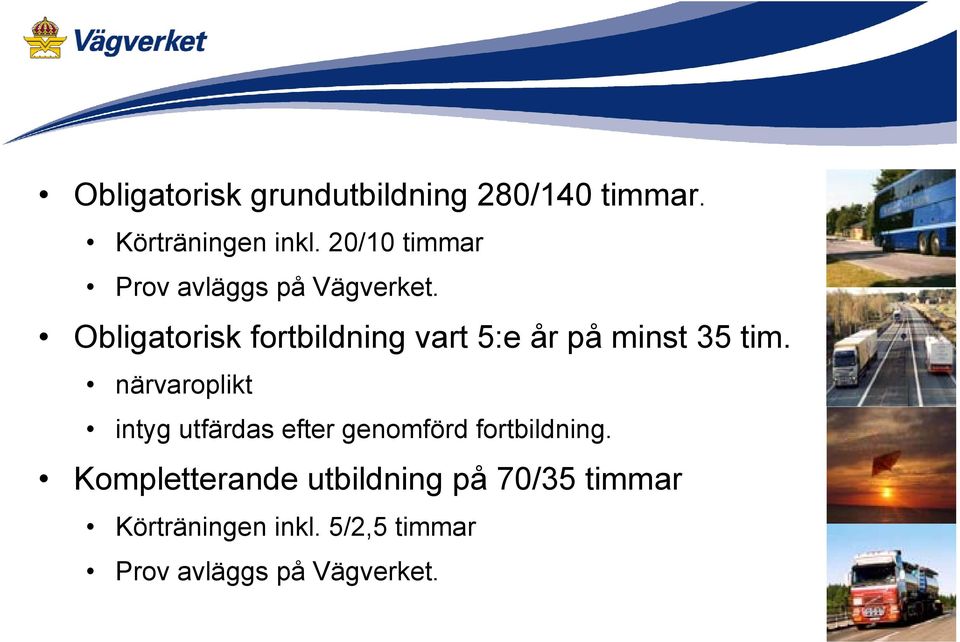 Obligatorisk fortbildning vart 5:e år på minst 35 tim.