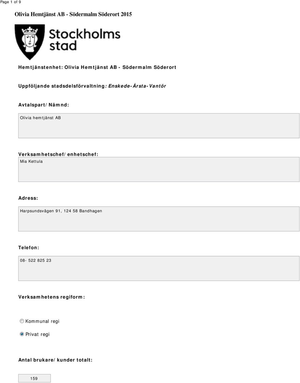 hemtjänst AB Verksamhetschef/enhetschef: Mia Kettula Adress: Harpsundsvägen 91, 124 58 Bandhagen