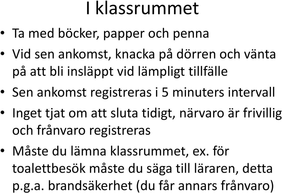 att sluta tidigt, närvaro är frivillig och frånvaro registreras Måste du lämna klassrummet, ex.