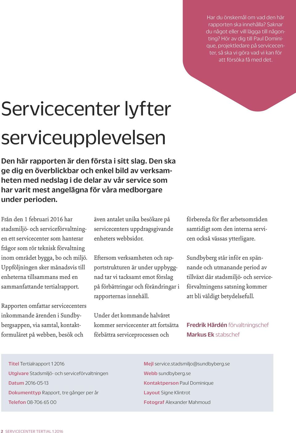 Servicecenter lyfter serviceupplevelsen Den här rapporten är den första i sitt slag.