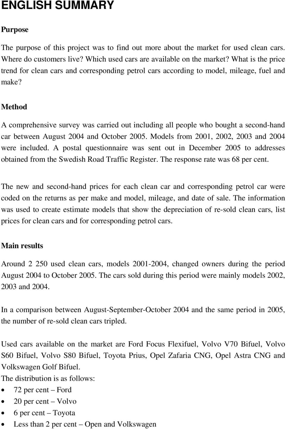 Method A comprehensive survey was carried out including all people who bought a second-hand car between August 2004 and October 2005. Models from 2001, 2002, 2003 and 2004 were included.