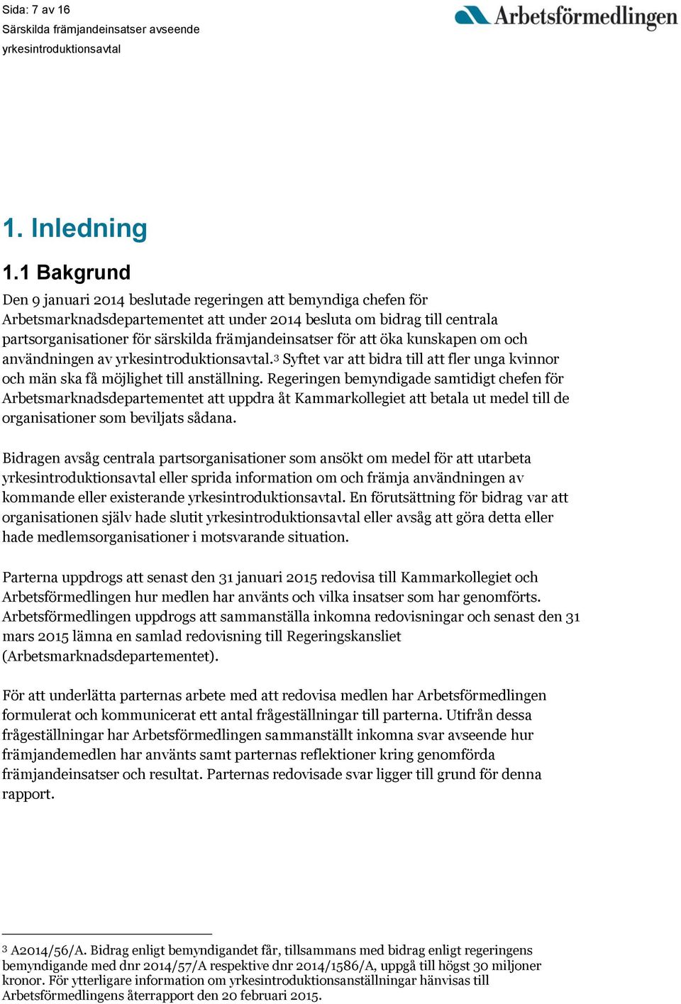 främjandeinsatser för att öka kunskapen om och användningen av. 3 Syftet var att bidra till att fler unga kvinnor och män ska få möjlighet till anställning.