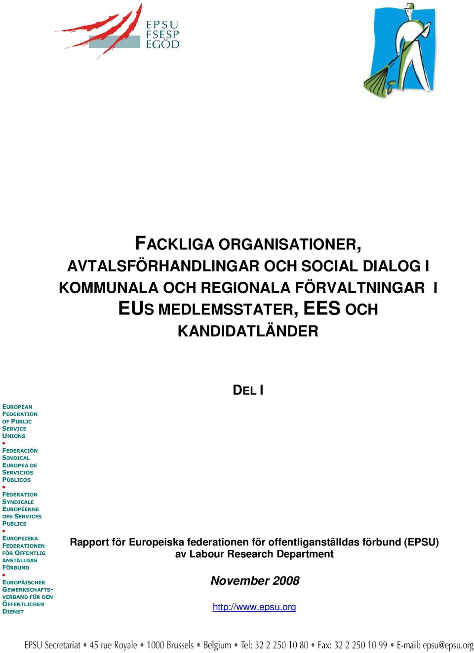 EUROPÉENNE DES SERVICES PUBLICS EUROPEISKA FEDERATIONEN FÖR OFFENTLIG ANSTÄLLDAS FÖRBUND EUROPÄISCHER GEWERKSCHAFTS- VERBAND FÜR DEN
