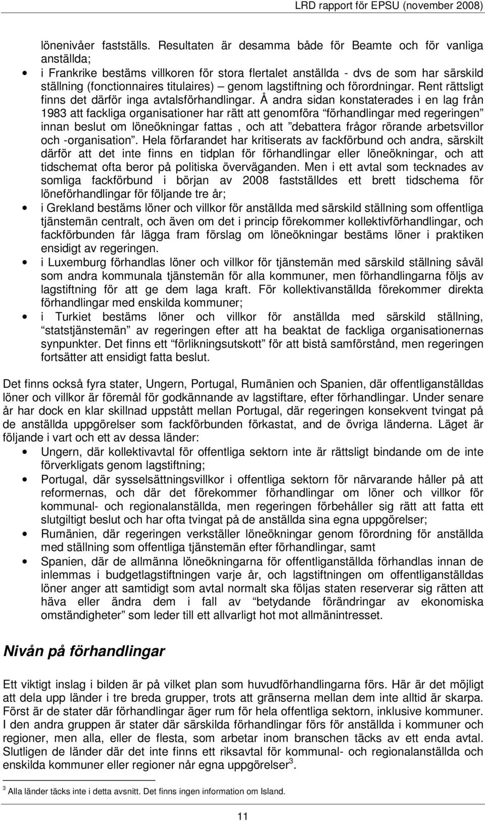 lagstiftning och förordningar. Rent rättsligt finns det därför inga avtalsförhandlingar.