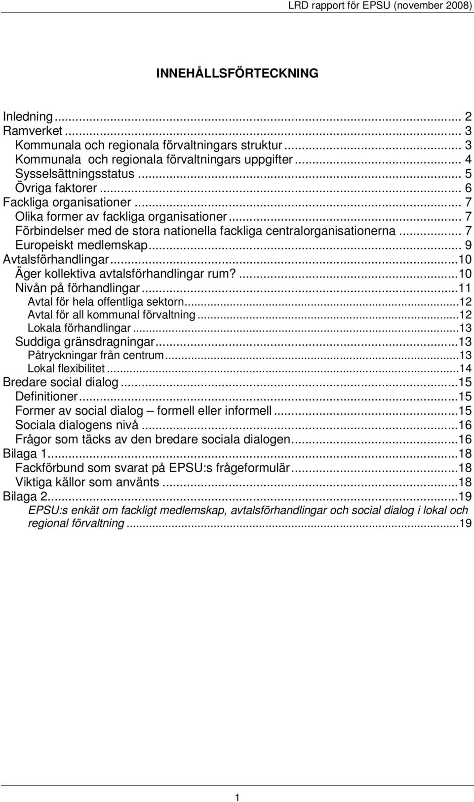 .. 7 Europeiskt medlemskap... 9 Avtalsförhandlingar...10 Äger kollektiva avtalsförhandlingar rum?...10 Nivån på förhandlingar...11 Avtal för hela offentliga sektorn.