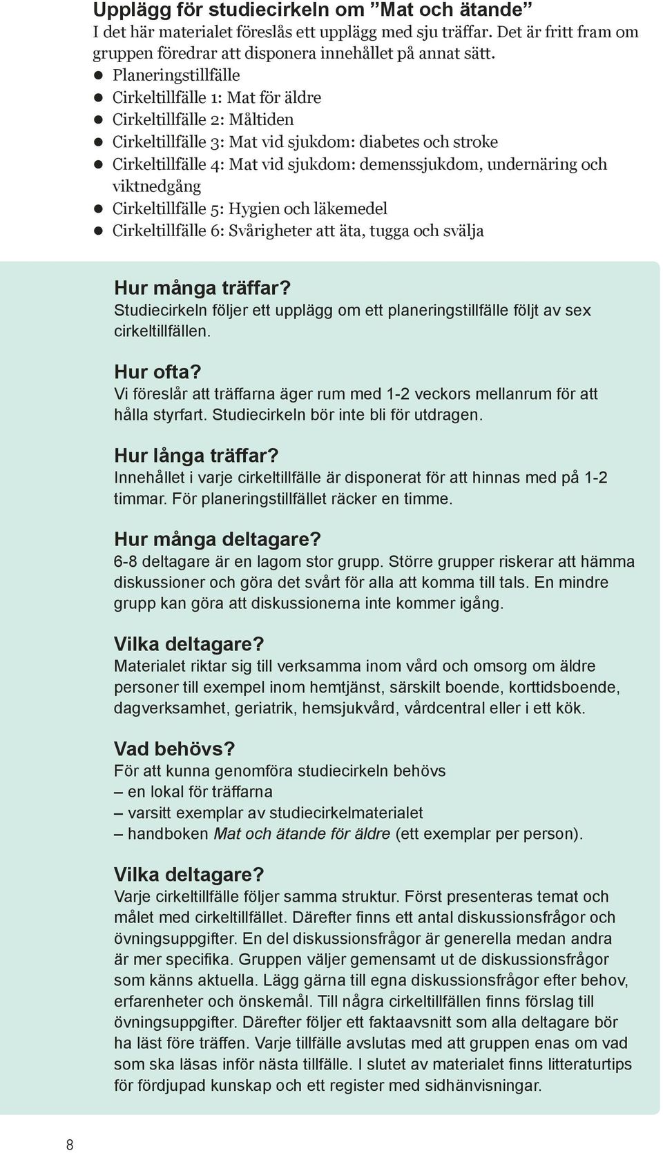 och viktnedgång Cirkeltillfälle 5: Hygien och läkemedel Cirkeltillfälle 6: Svårigheter att äta, tugga och svälja Hur många träffar?