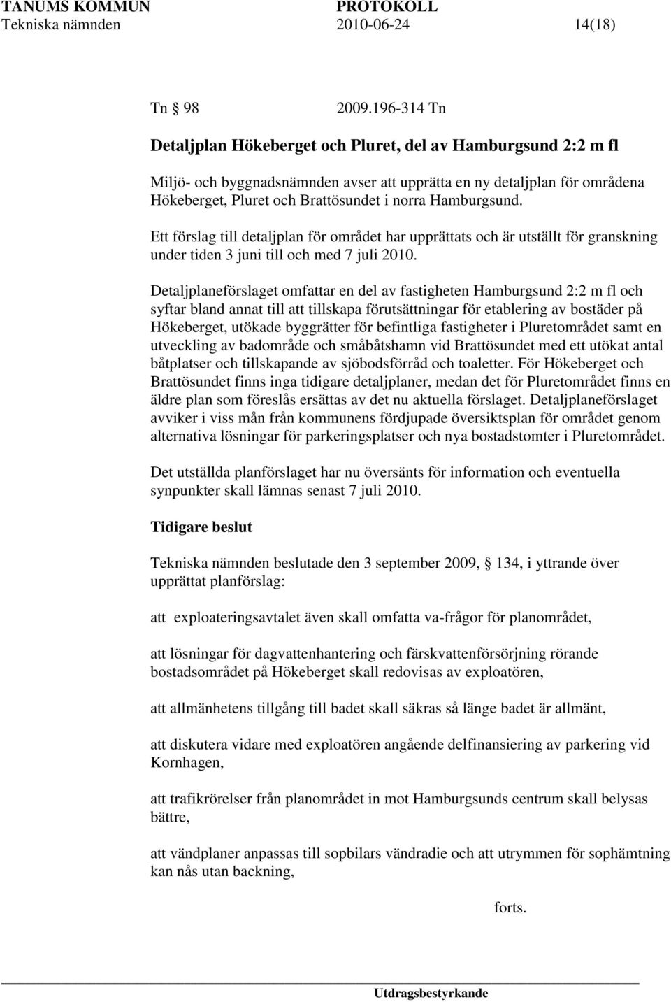 Hamburgsund. Ett förslag till detaljplan för området har upprättats och är utställt för granskning under tiden 3 juni till och med 7 juli 2010.