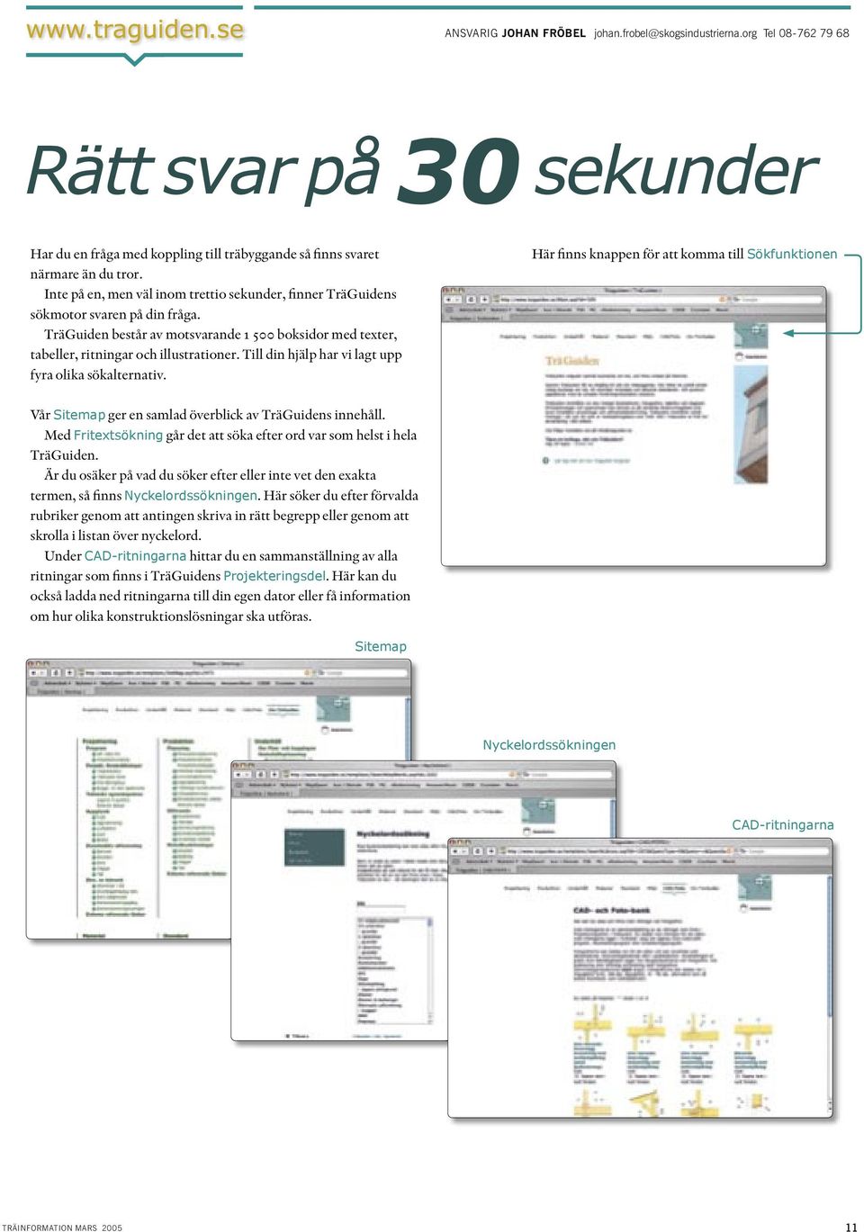 Till din hjälp har vi lagt upp fyra olika sökalternativ. Här finns knappen för att komma till Sökfunktionen Vår Sitemap ger en samlad överblick av TräGuidens innehåll.