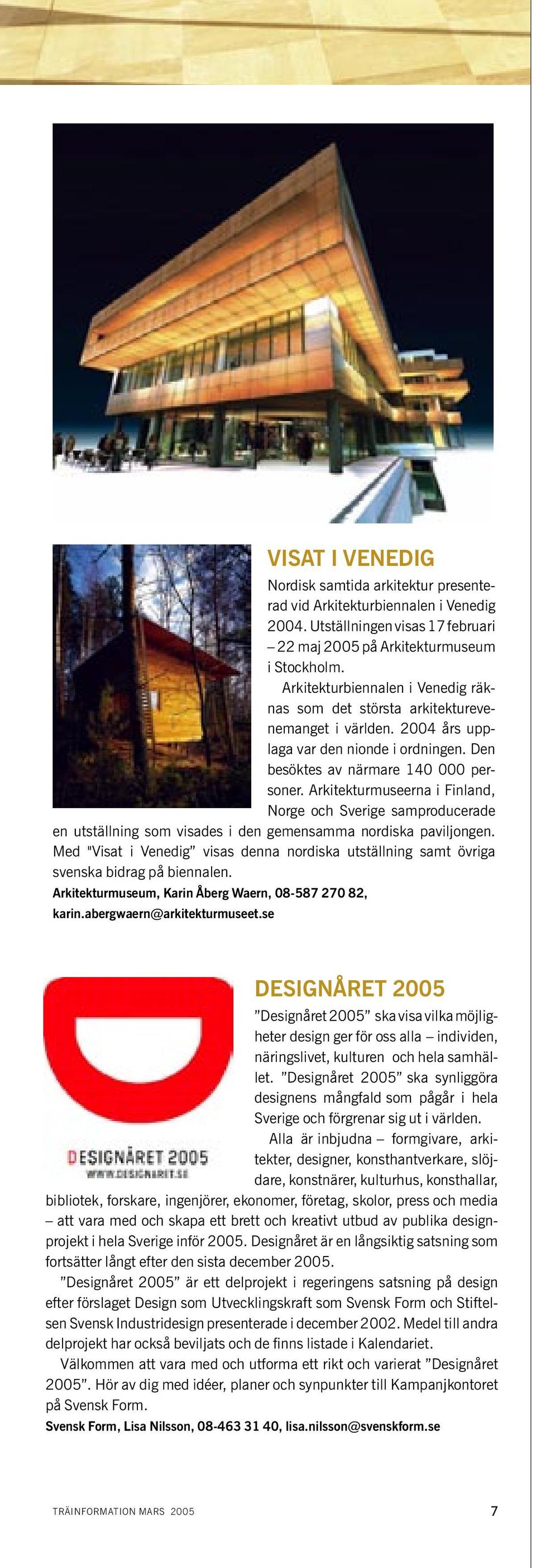 Arkitekturmuseerna i Finland, Norge och Sverige samproducerade en utställning som visades i den gemensamma nordiska paviljongen.