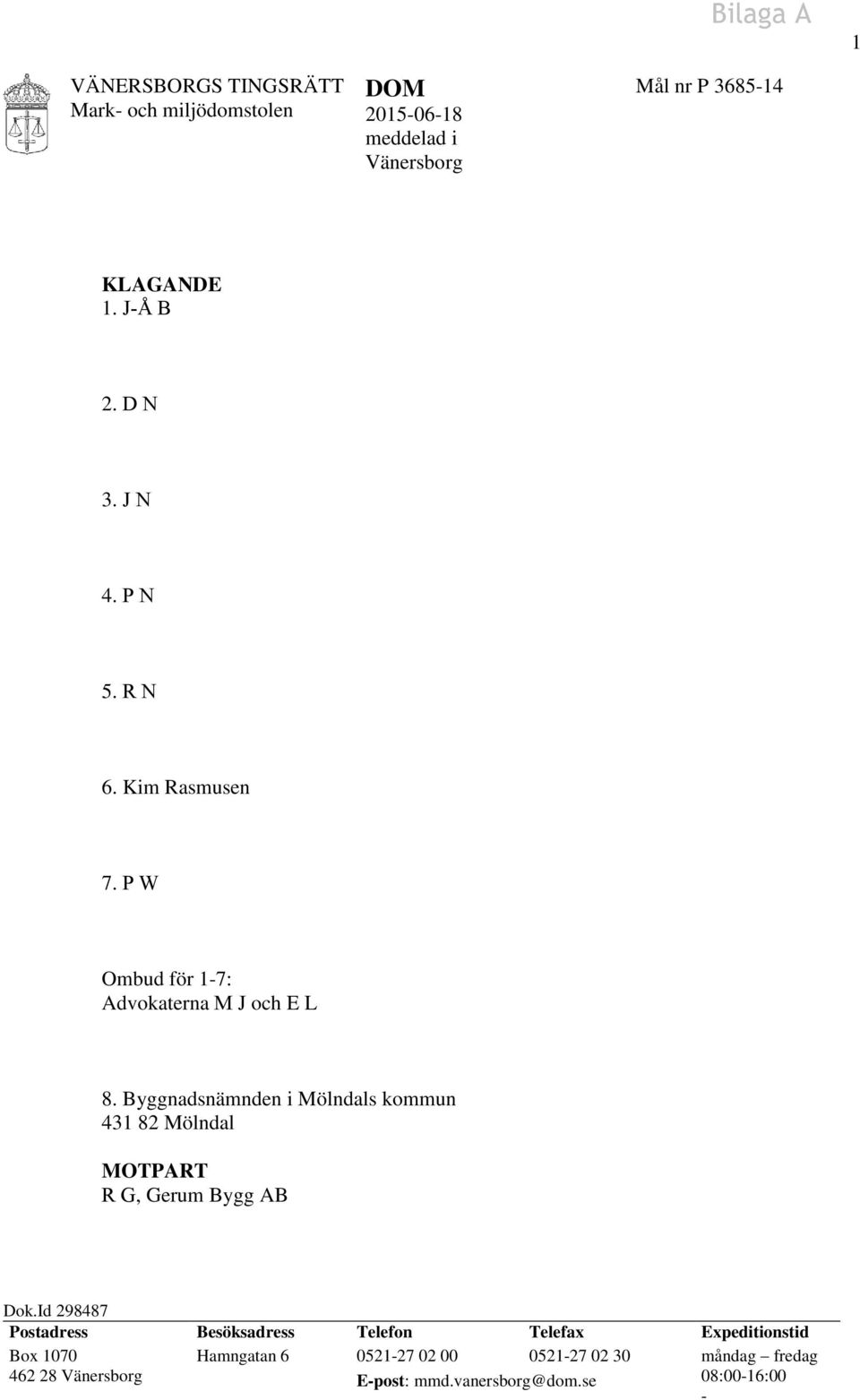 Byggnadsnämnden i Mölndals kommun 431 82 Mölndal MOTPART R G, Gerum Bygg AB Dok.