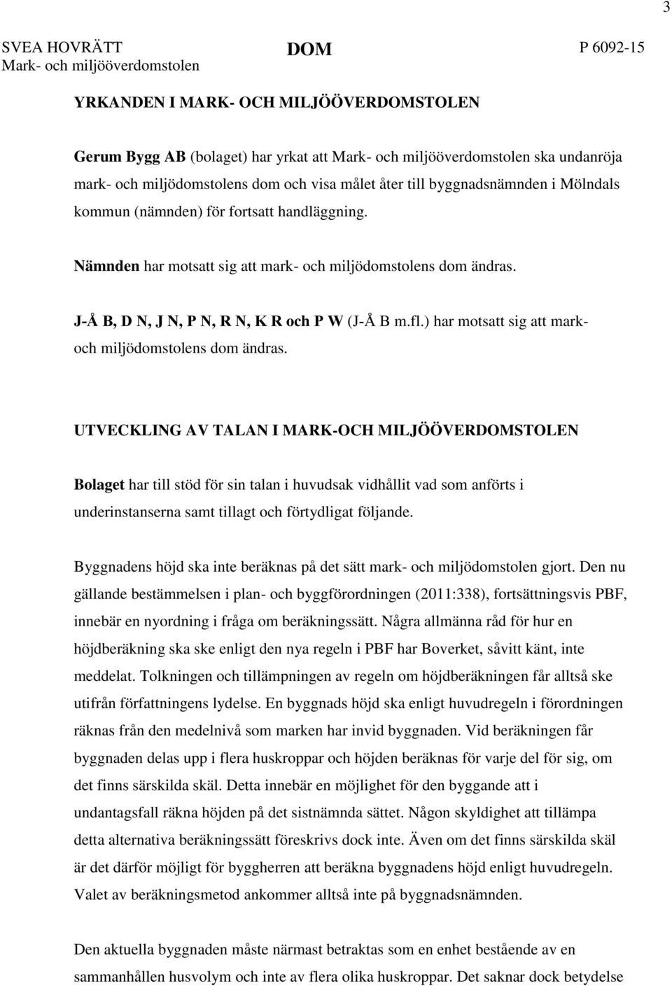 ) har motsatt sig att mark- och miljödomstolens dom ändras.