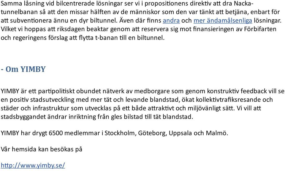 Vilket vi hoppas a riksdagen beaktar genom a reservera sig mot finansieringen av Förbifarten och regeringens förslag a flya t-banan ll en biltunnel.