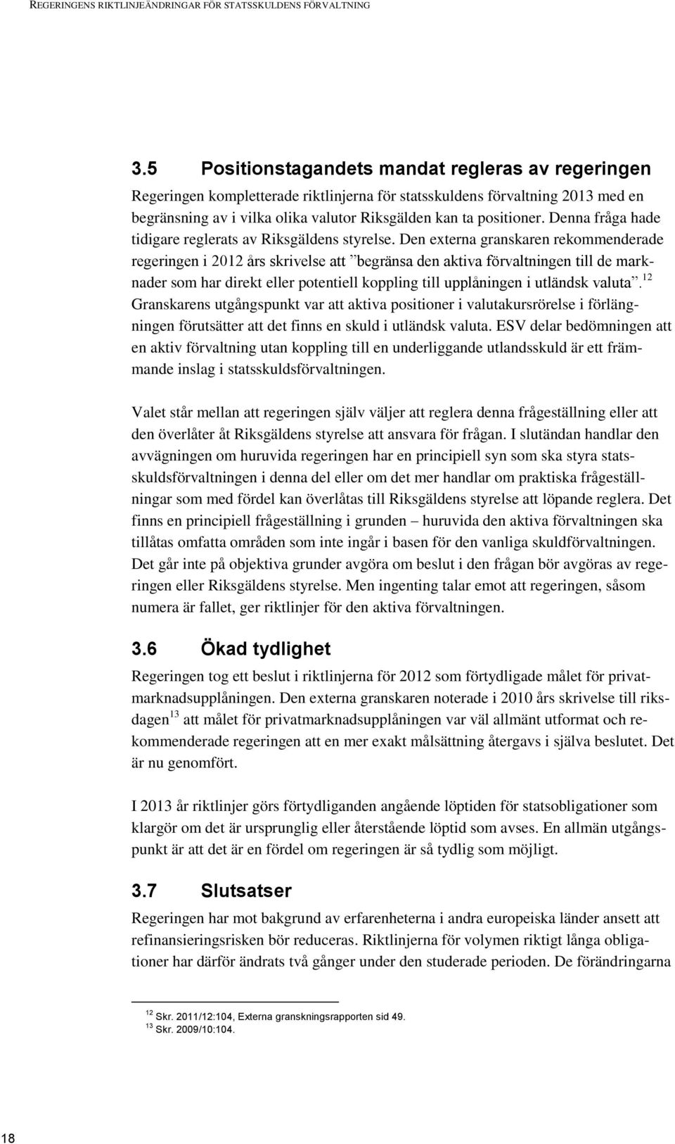 Denna fråga hade tidigare reglerats av Riksgäldens styrelse.