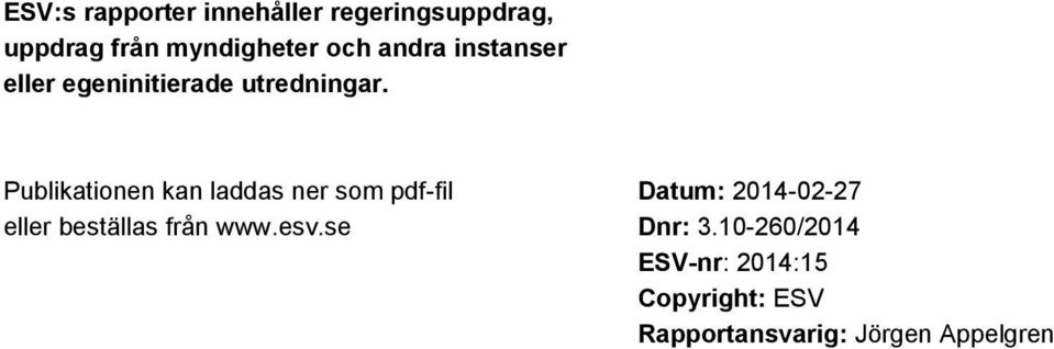 Publikationen kan laddas ner som pdf-fil eller beställas från www.esv.