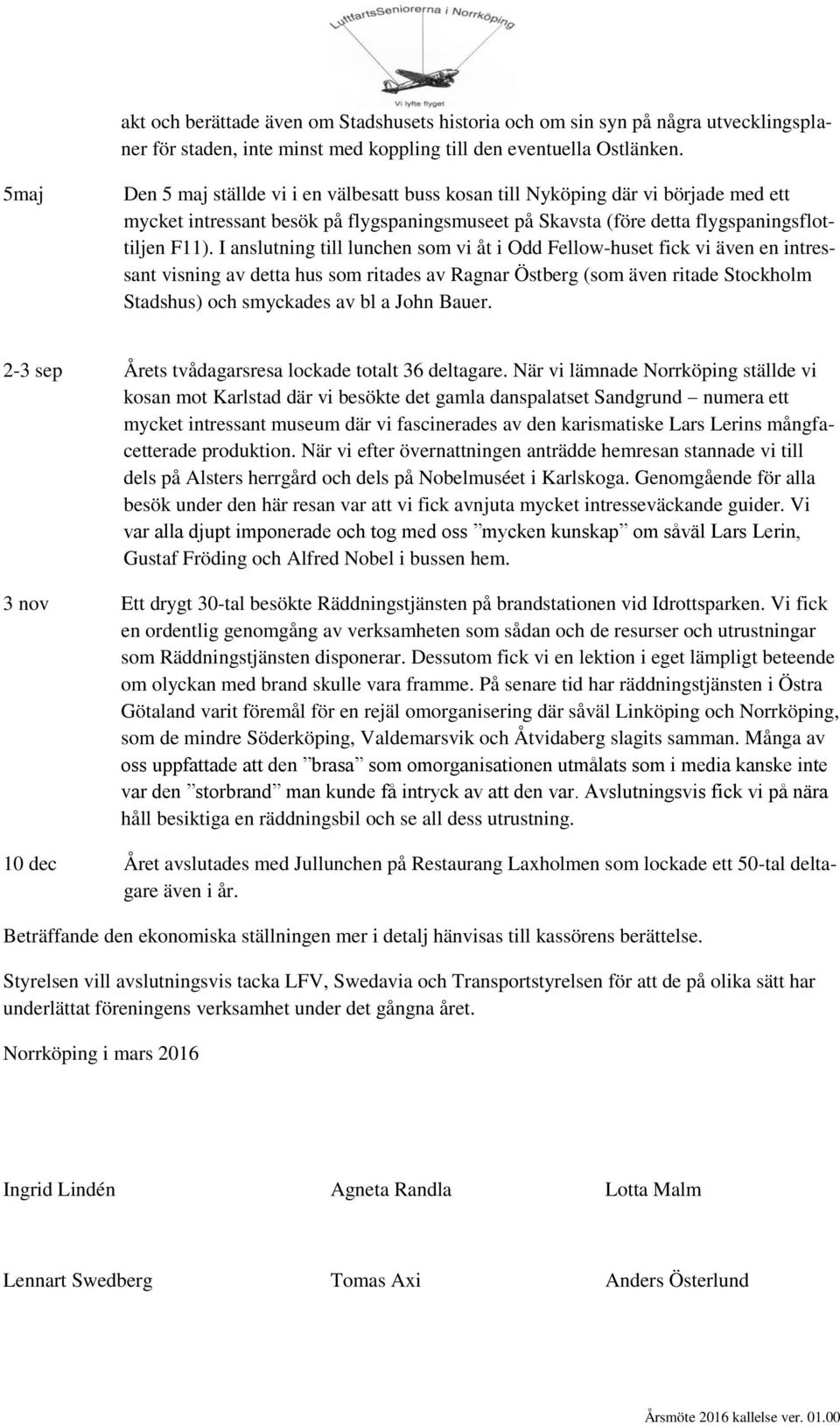 I anslutning till lunchen som vi åt i Odd Fellow-huset fick vi även en intressant visning av detta hus som ritades av Ragnar Östberg (som även ritade Stockholm Stadshus) och smyckades av bl a John