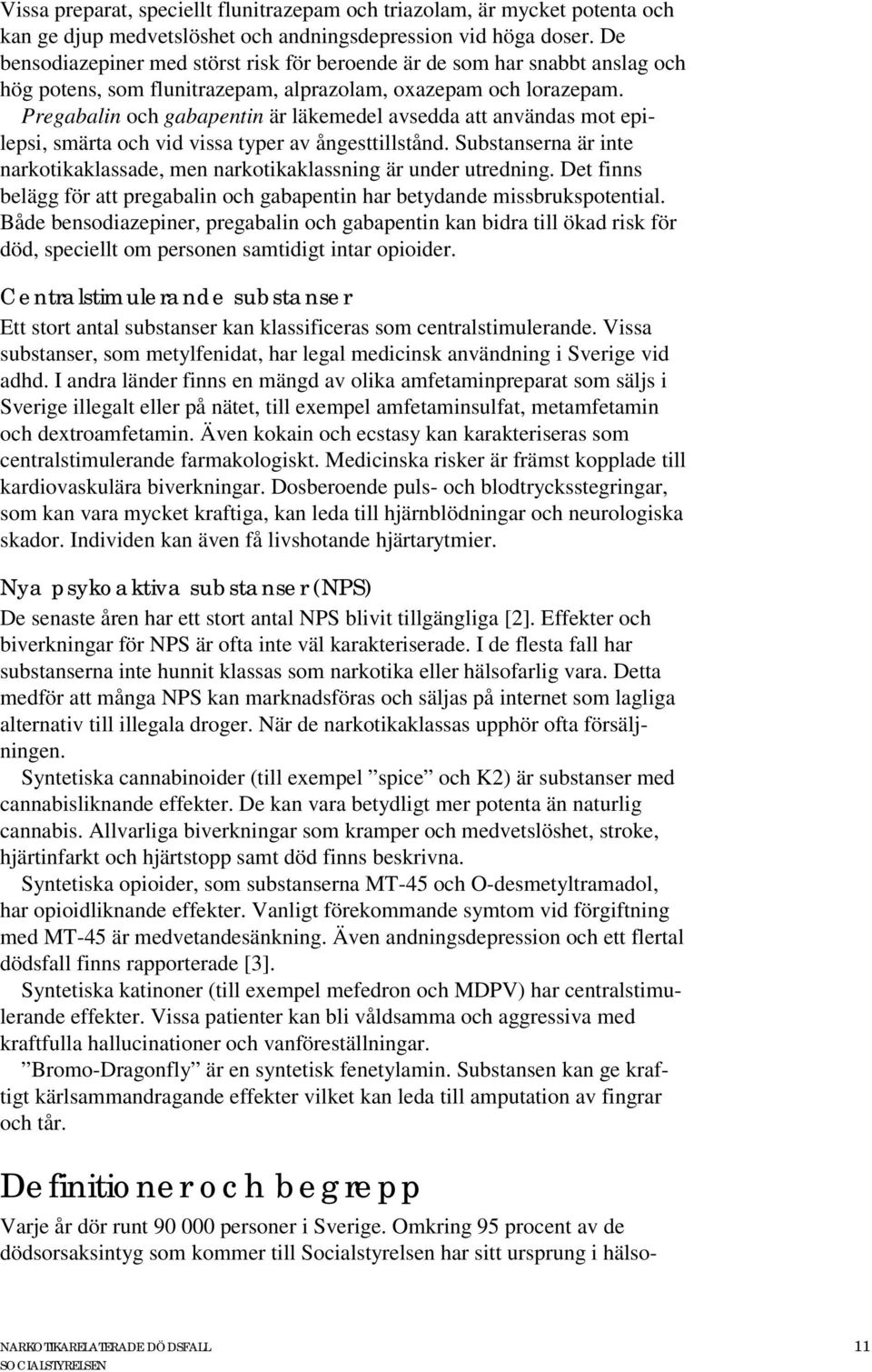 Pregabalin och gabapentin är läkemedel avsedda att användas mot epilepsi, smärta och vid vissa typer av ångesttillstånd.