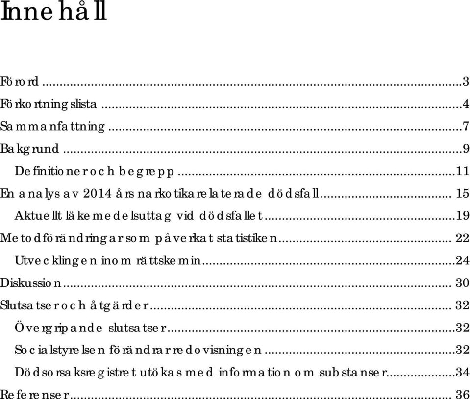 ..19 Metodförändringar som påverkat statistiken... 22 Utvecklingen inom rättskemin...24 Diskussion.