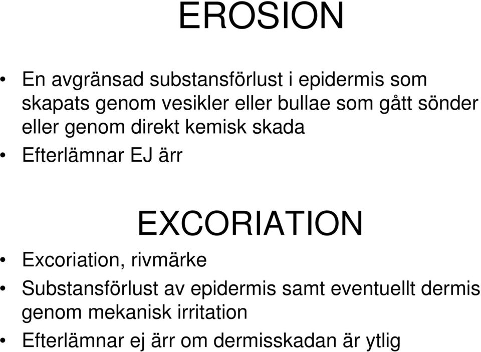 ärr Excoriation, rivmärke EXCORIATION Substansförlust av epidermis samt