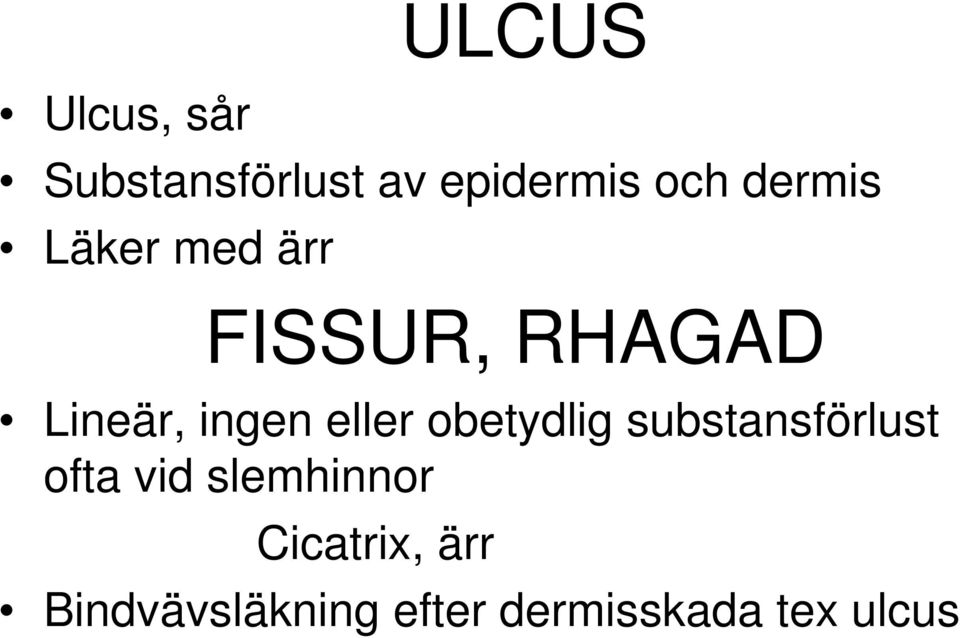 eller obetydlig substansförlust ofta vid slemhinnor