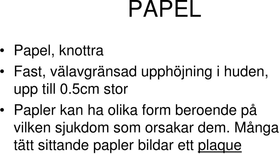 5cm stor Papler kan ha olika form beroende på